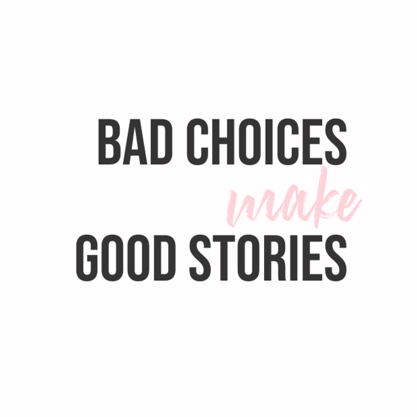 Bad Choices Make Good Stories